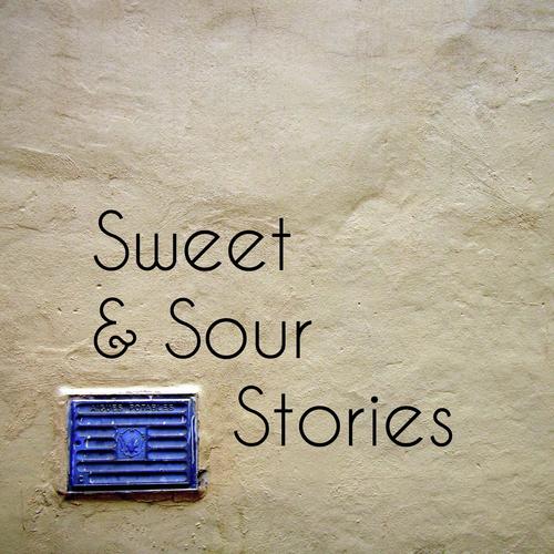 Sweet & Sour Stories