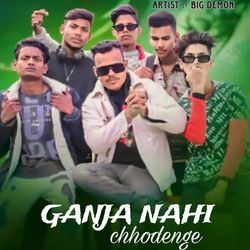 Ganja nahi chhodenge-M0UoBh1BWQQ