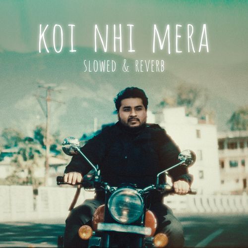 Koi Nhi Mera (Slowed & Reverb)
