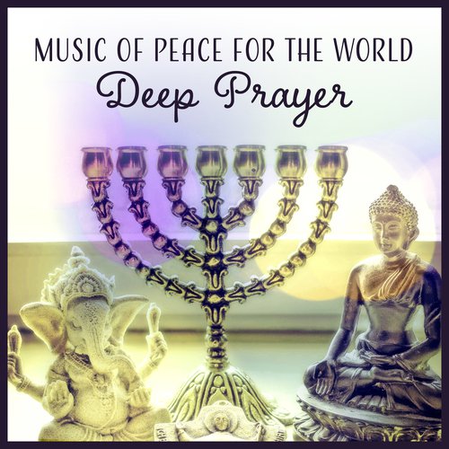 Music of Peace for the World (Deep Prayer - Peaceful Sound for Inner Peace, Meditation, Reiki, Revitalize Your Mind)