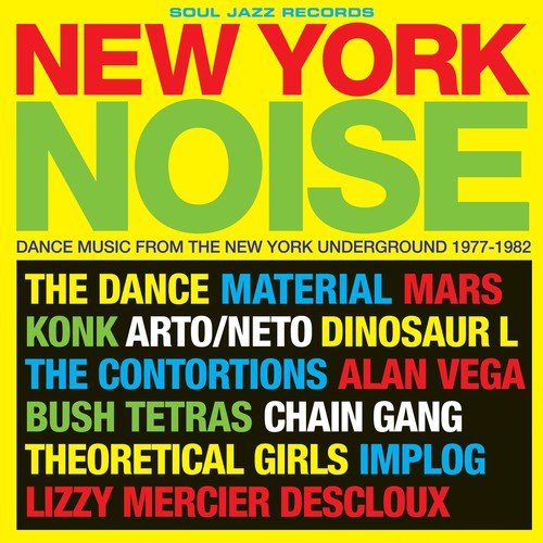Soul Jazz Records Presents New York Noise: Dance Music from the New York Underground 1977-82
