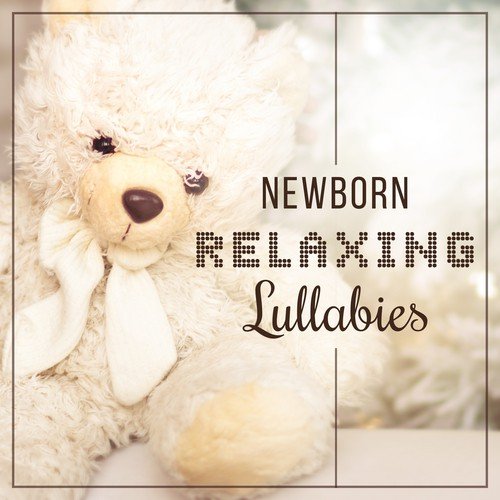 Newborn Relaxing Lullabies: Baby Nature Sounds, Soothing Music, Trouble Sleeping Aid, Calming Before Sleeptime, Fall Asleep & Sleep Trough the Night