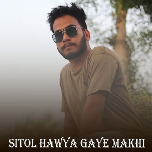 Sitol Hawya Gaye Makhi