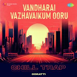 Vandharai Vazhavaikum Ooru - Chill Trap-OwwfRSRkeX0