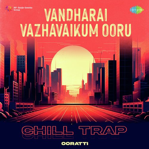 Vandharai Vazhavaikum Ooru - Chill Trap