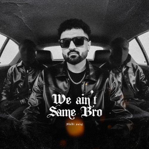 We Ain't Same Bro
