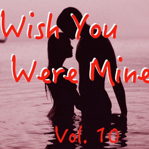 Wish You Were Mine, Vol. 10