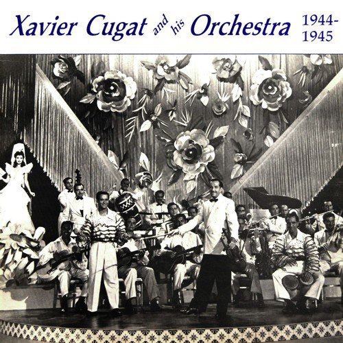 Xavier Cugat & His Orchestra 1944 - 1945