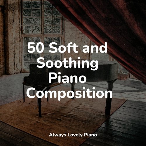 50 Soft and Soothing Piano Compositions