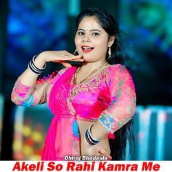 Akeli So Rahi Kamra Me