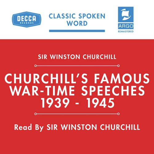 Churchill's Famous Wartime Speeches 1939-1945 (Argo Spoken Word) (Remastered)