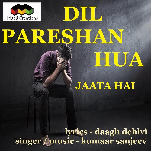 Dil Pareshan Hua Jaata Hai