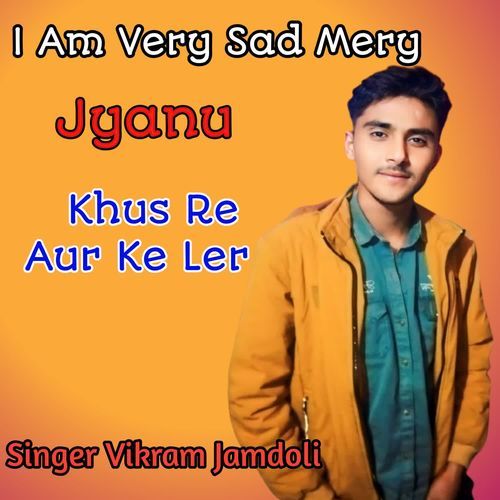 I Am Very Sad Mery Jyanu Khus Re Aur Ke Ler