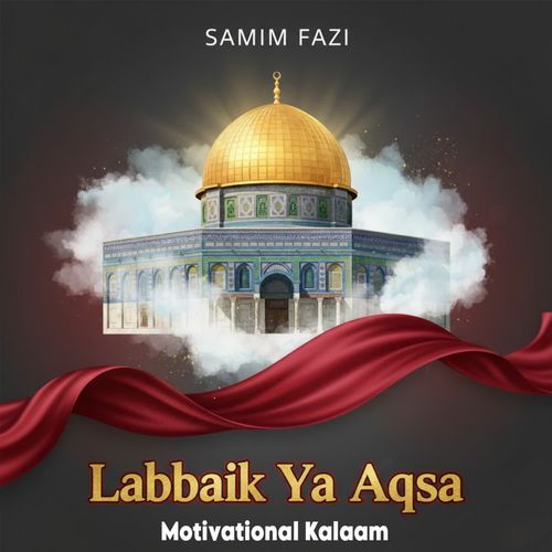 Labbaik Ya Aqsha (Motivational Kalaam)