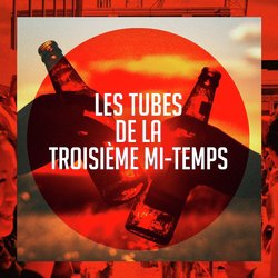 Les Tubes De La Troisième Mi-Temps