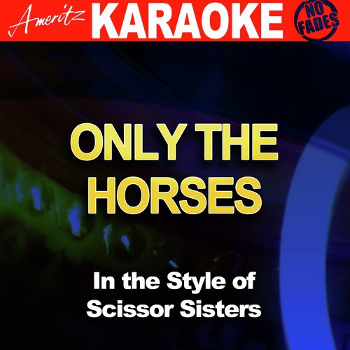 Only the Horses (In the Style of Scissor Sisters) [Karaoke Version]
