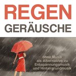 Regengeräusche ohne Musik als Alternative zu Entspannungsmusik und Hintergrundmusik