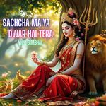 Sachcha Maiya Dwar Hai Tera