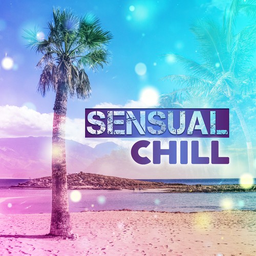 Sensual Chill – Ibiza Lounge, Deep Relax, Summertime, Chillout Music, Good Energy