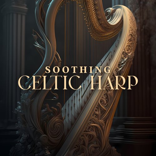 Soothing Celtic Harp: Calm and Relax with Whispers of Celtic Harp and Nature