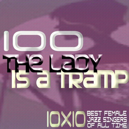 100 the Lady Is a Tramp (10x10 Best Female Jazz Singers of All Time)