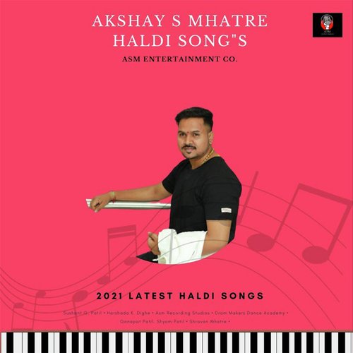 AKSHAY S MHATRE 2021 HALDI SONGS