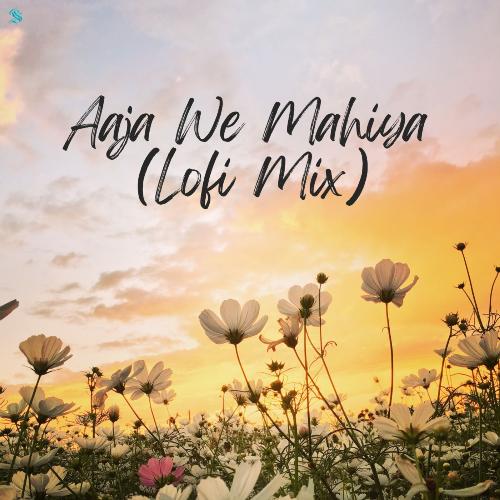 Aaja We Mahiya (Lofi Mix)