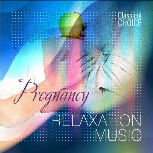Classical Choice: Pregnancy Relaxation Music