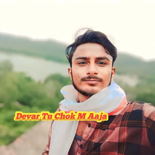 Devar Tu Chok M Aaja