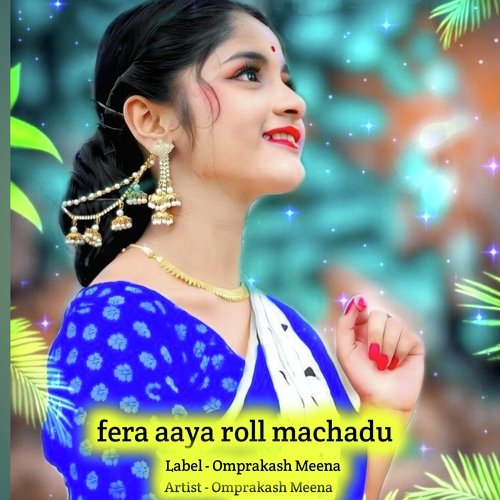 fera aaya roll machadu