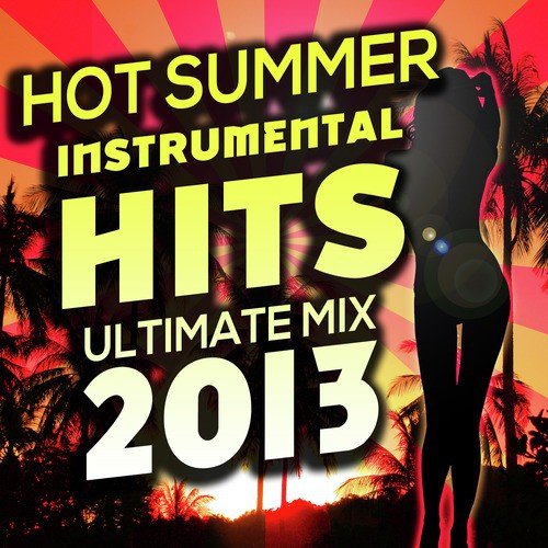 Hot Summer Instrumental Hits Ultimate Mix 2013