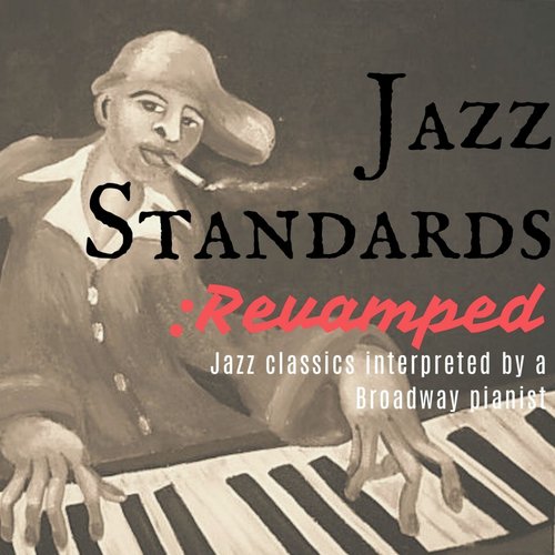 Jazz Standards: Revamped - Jazz Classics Interpreted by a Broadway Pianist (New York Piano version)_poster_image