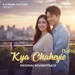 Kya Chaheyie (solo)