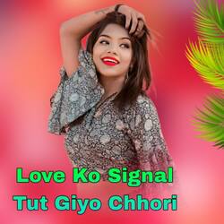 Love Ko Signal Tut Giyo Chhori-HBg6Sy5kclA