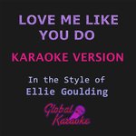 Love Me Like You Do (In the Style of Ellie Goulding) [Karaoke Backing Track)
