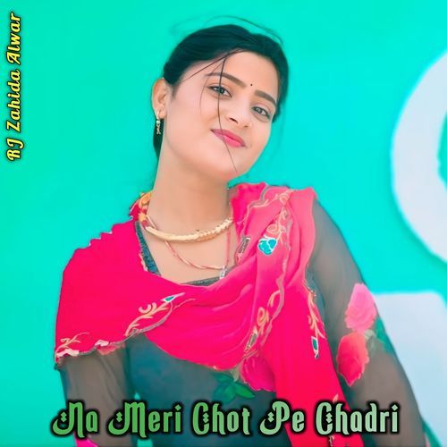 Na Meri Chot Pe Chadri