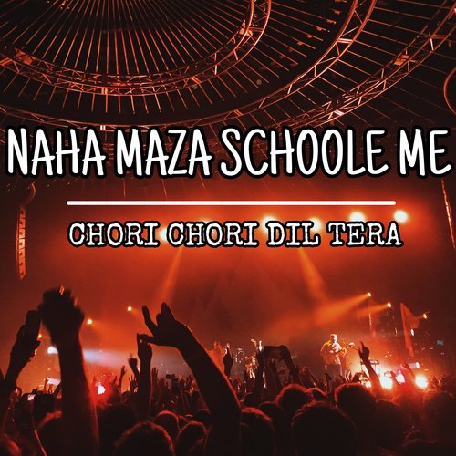 Naha Maza Schoole Me Chori Chori Dil Tera