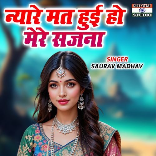 Niyare Mat Hui Ho Mere Sajna