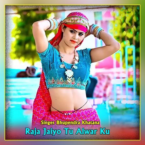 Raja Jaiyo Tu Alwar Ku