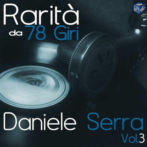 Rarità da 78 Giri: Daniele Serra, Vol. 3