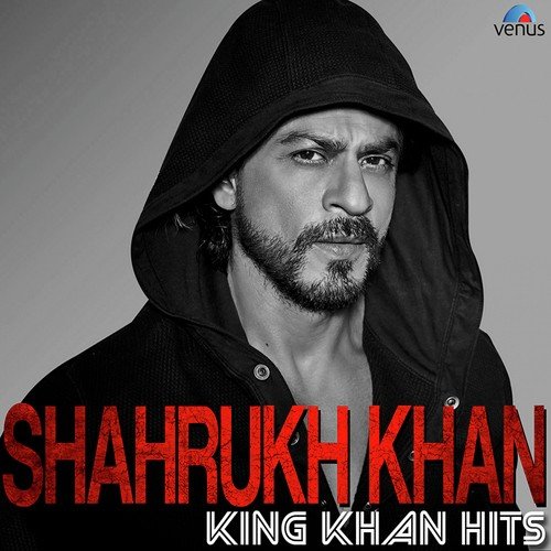 Shahrukh Khan - King Khan Hits