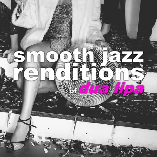 Smooth Jazz Renditions of Dua Lipa (Instrumental)_poster_image