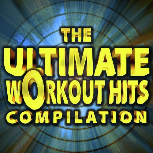 The Ultimate Workout Hits Collection
