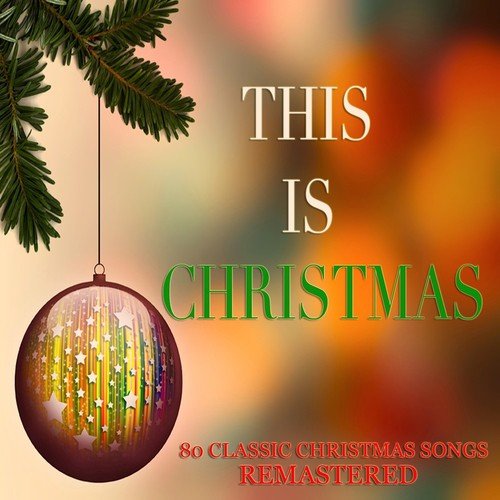 This Is Christmas (80 Classic Christmas Songs Remastered)