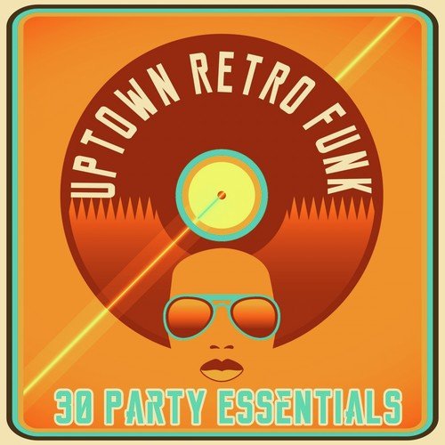 Uptown Retro Funk - 30 Party Essentials