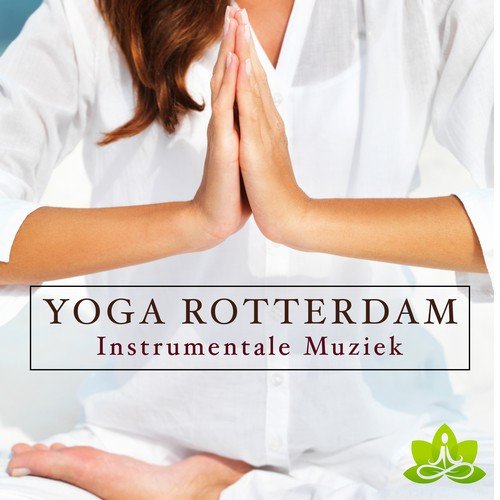 Yoga Rotterdam: Yoga Muziek en Instrumentale muziek voor diepe ontspanning