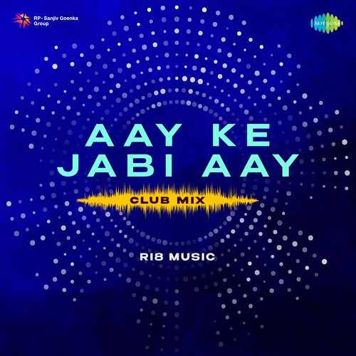 Aay Ke Jabi Aay - Club Mix