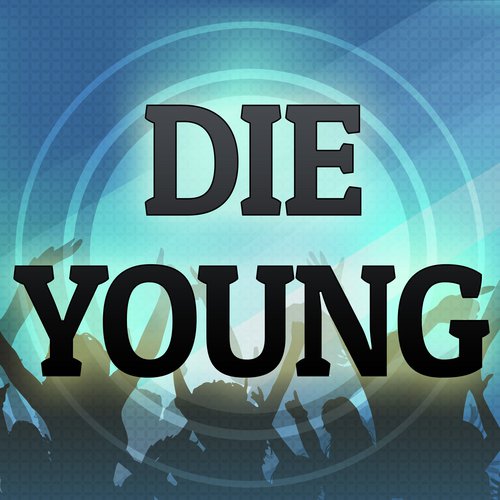 Die Young (Originally Performed by Ke$ha) (Karaoke Version)