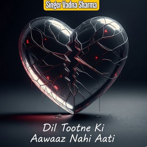 Dil Tootne Ki Aawaaz Nahi Aati