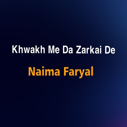 Khwakh Me Da Zarkai De